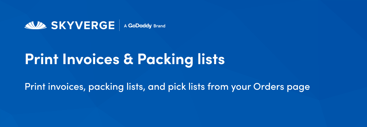 Print invoices, packing lists, and pick lists from your Orders page