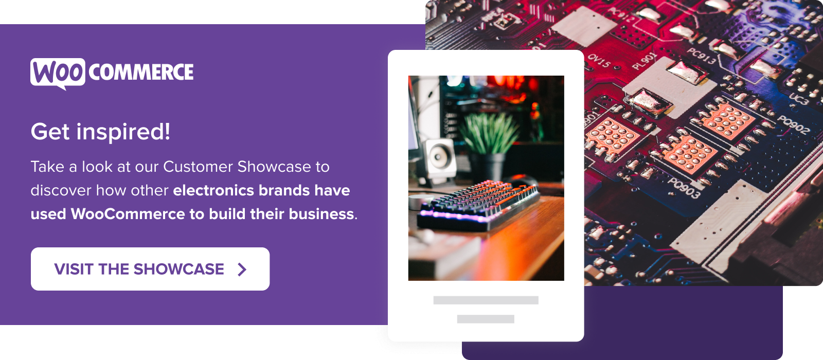 Visit the Customer Showcase to find out how other electronics brands have used WooCommerce